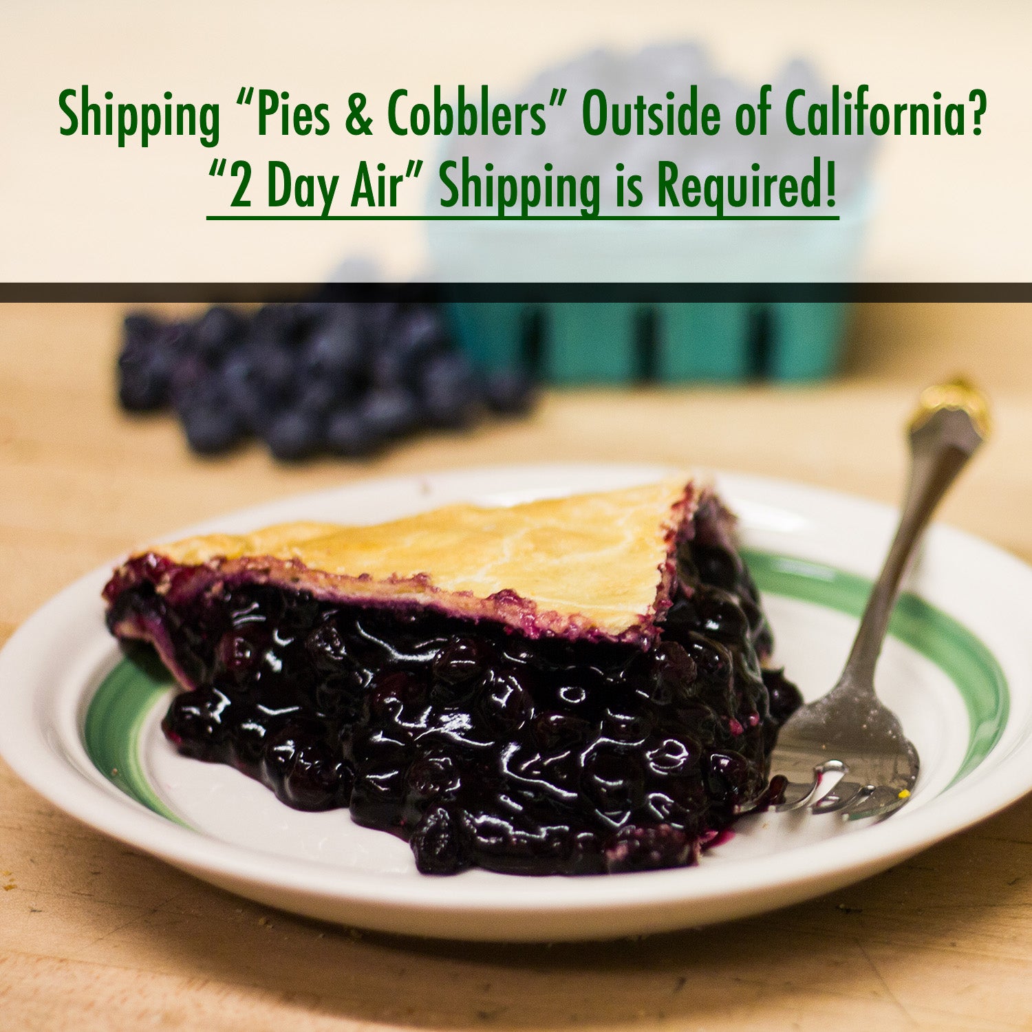 Blueberry pie, if shipping outside of california, 2 day air shipping required