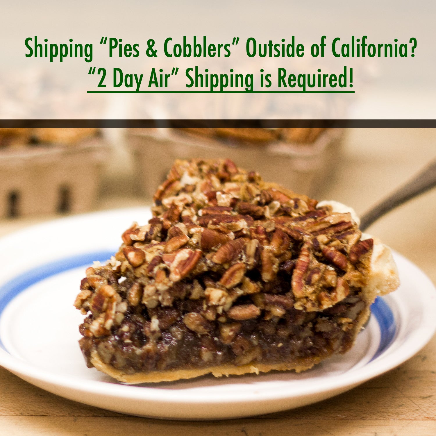 pecan pie, if shipping outside of california, 2 day air shipping required