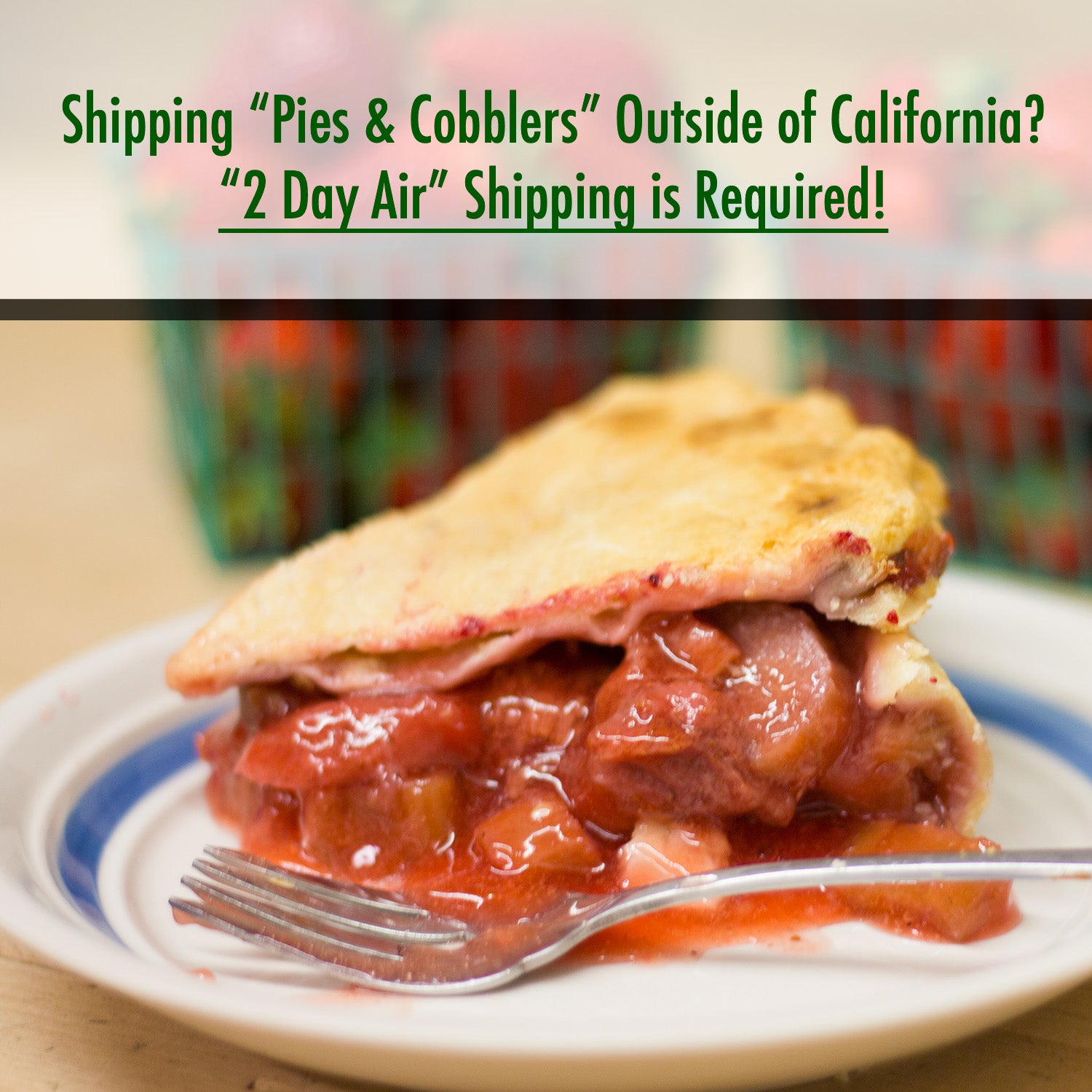 Strawberry Rhubarb Pie, if shipping outside of california, 2 day air shipping required